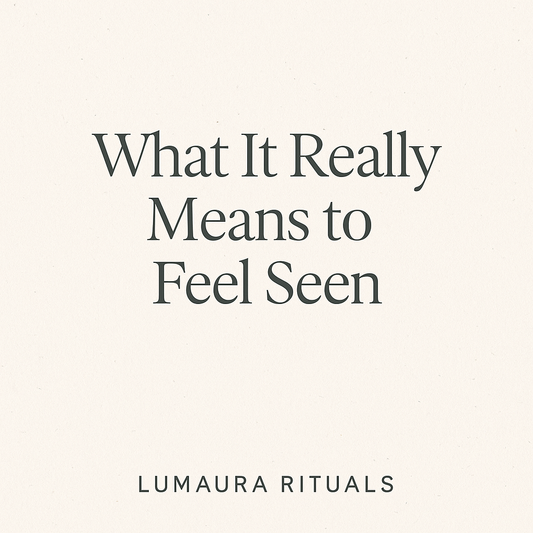What It Really Means to Feel Seen